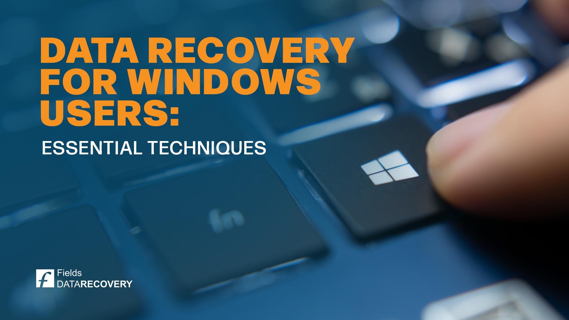 Data Recovery for Windows Users: Essential Techniques