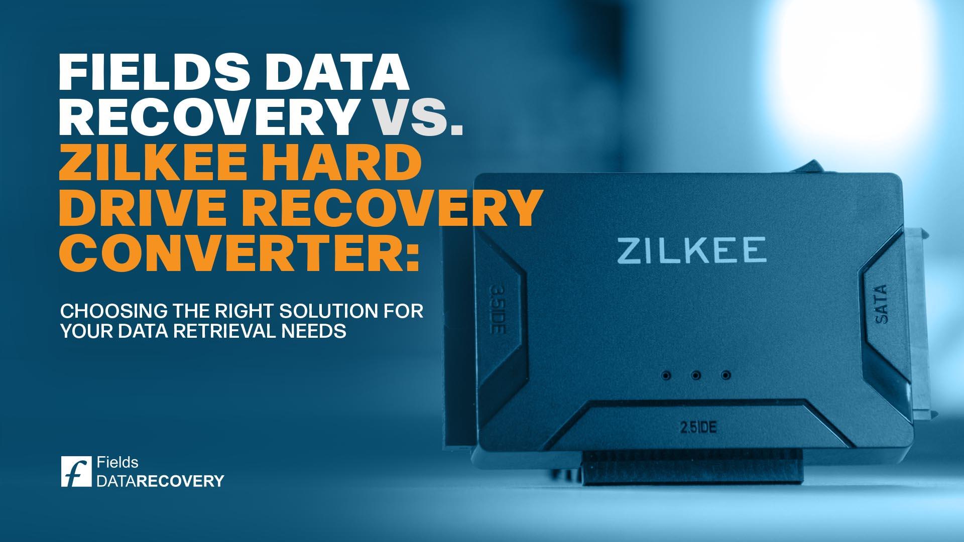 Fields Data Recovery vs. Zilkee Hard Drive Recovery Converter: Choosing the Right Solution for Your Data Retrieval Needs