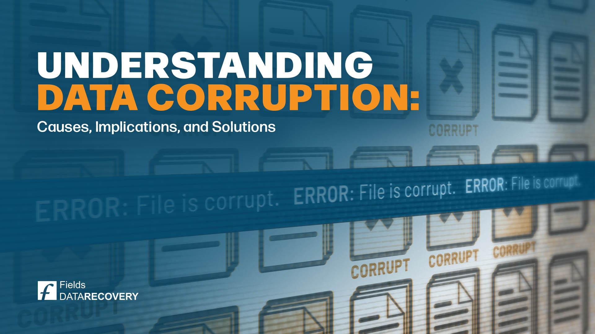 Understanding Data Corruption: Causes, Implications, and Solutions