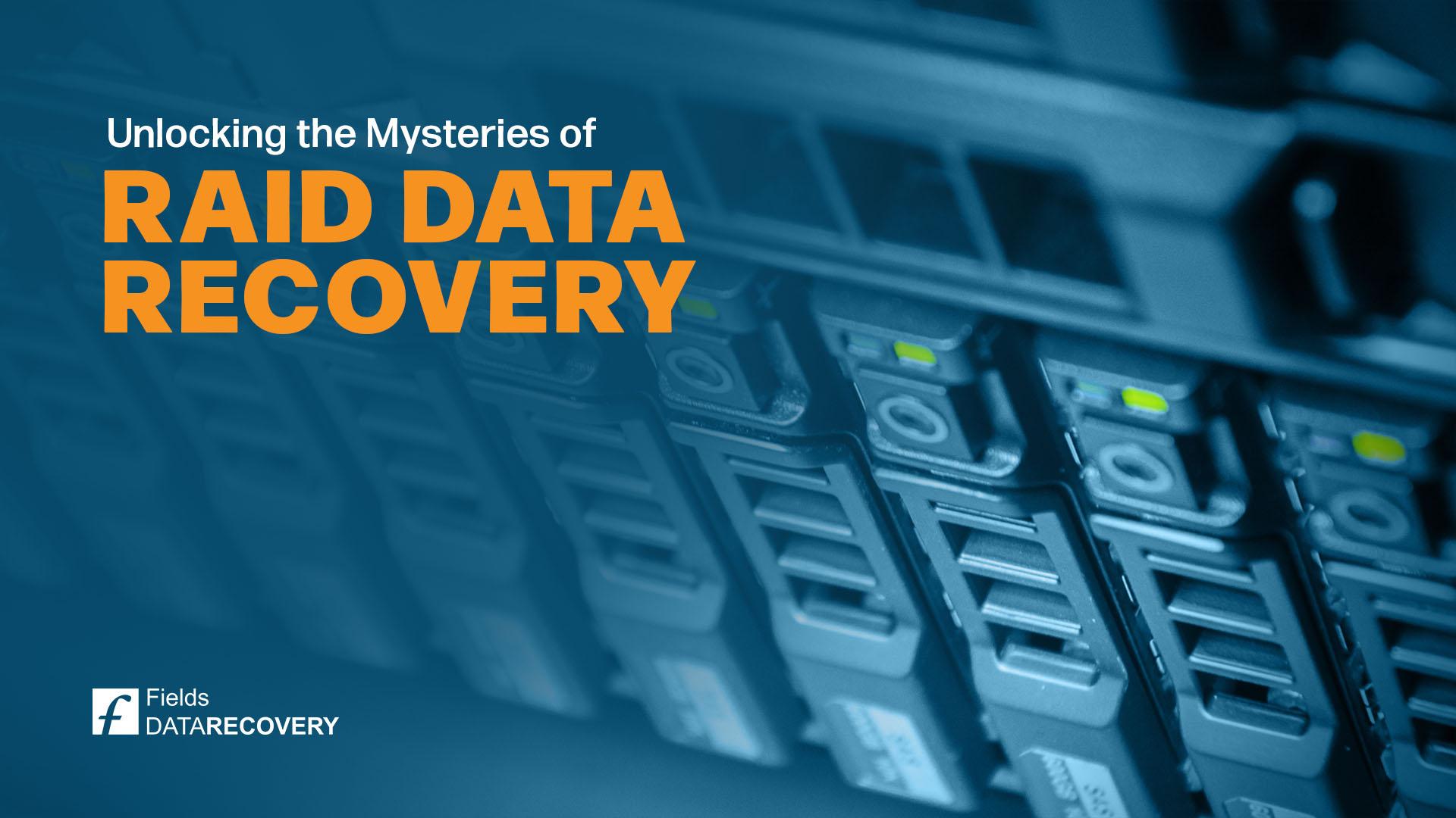 Unlocking the Mysteries of RAID Data Recovery
