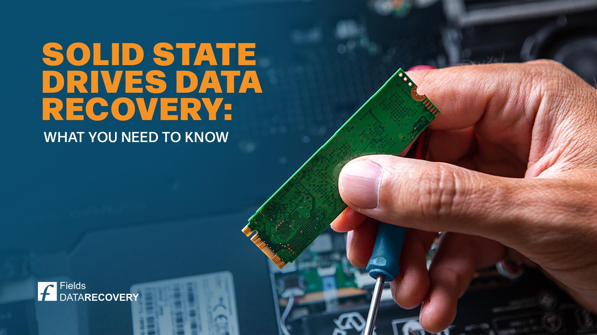 Solid State Drives (SSDs) Data Recovery: What You Need to Know