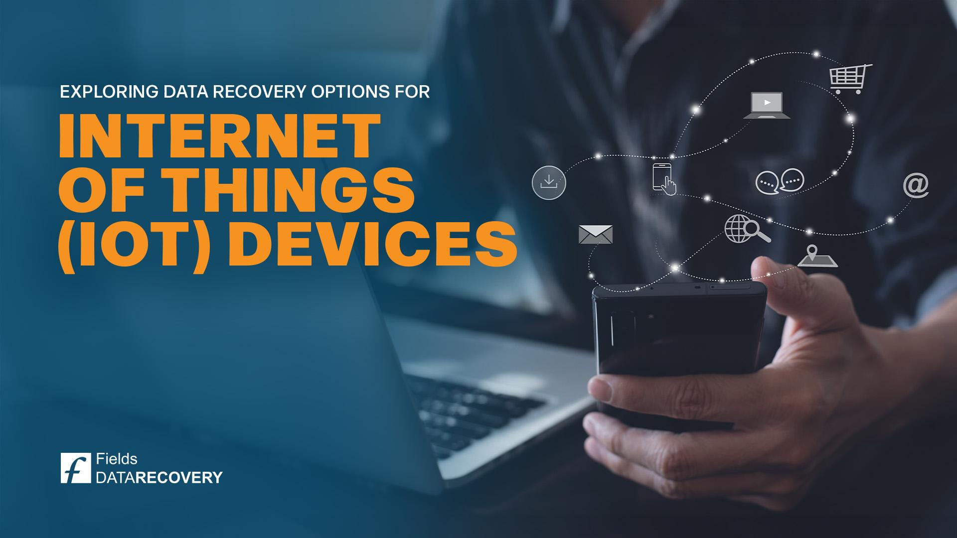 Exploring Data Recovery Options for IoT Devices