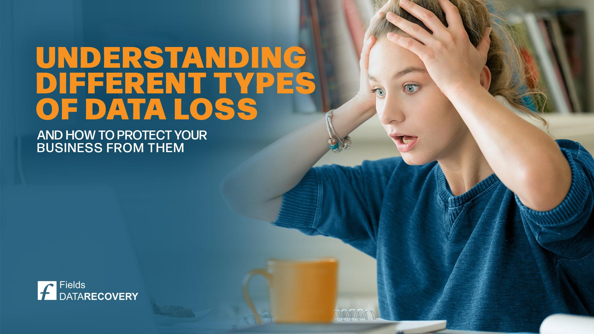 Understanding Different Types of Data Loss and How to Protect Your Business From Them