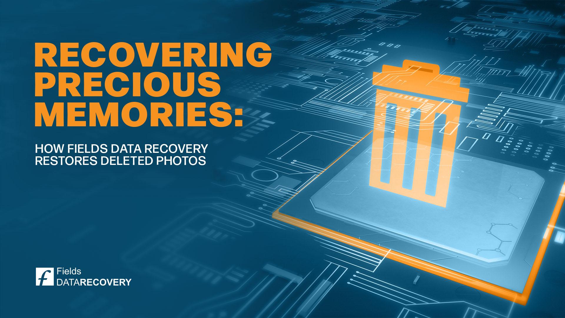 Recovering Precious Memories: How Fields Data Recovery Restores Deleted Photos