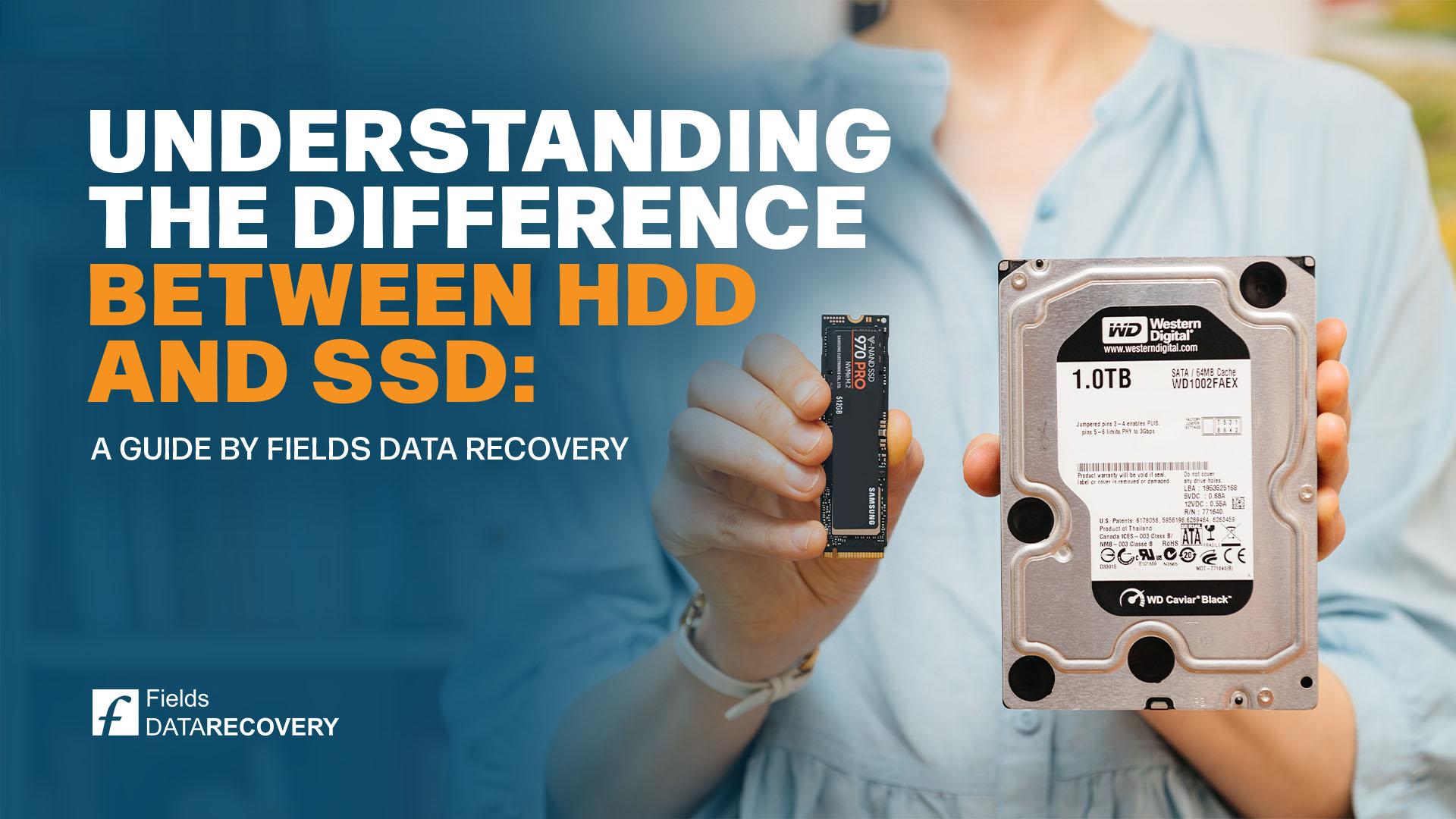Understanding the Difference Between HDD and SSD: A Guide by Fields Data Recovery