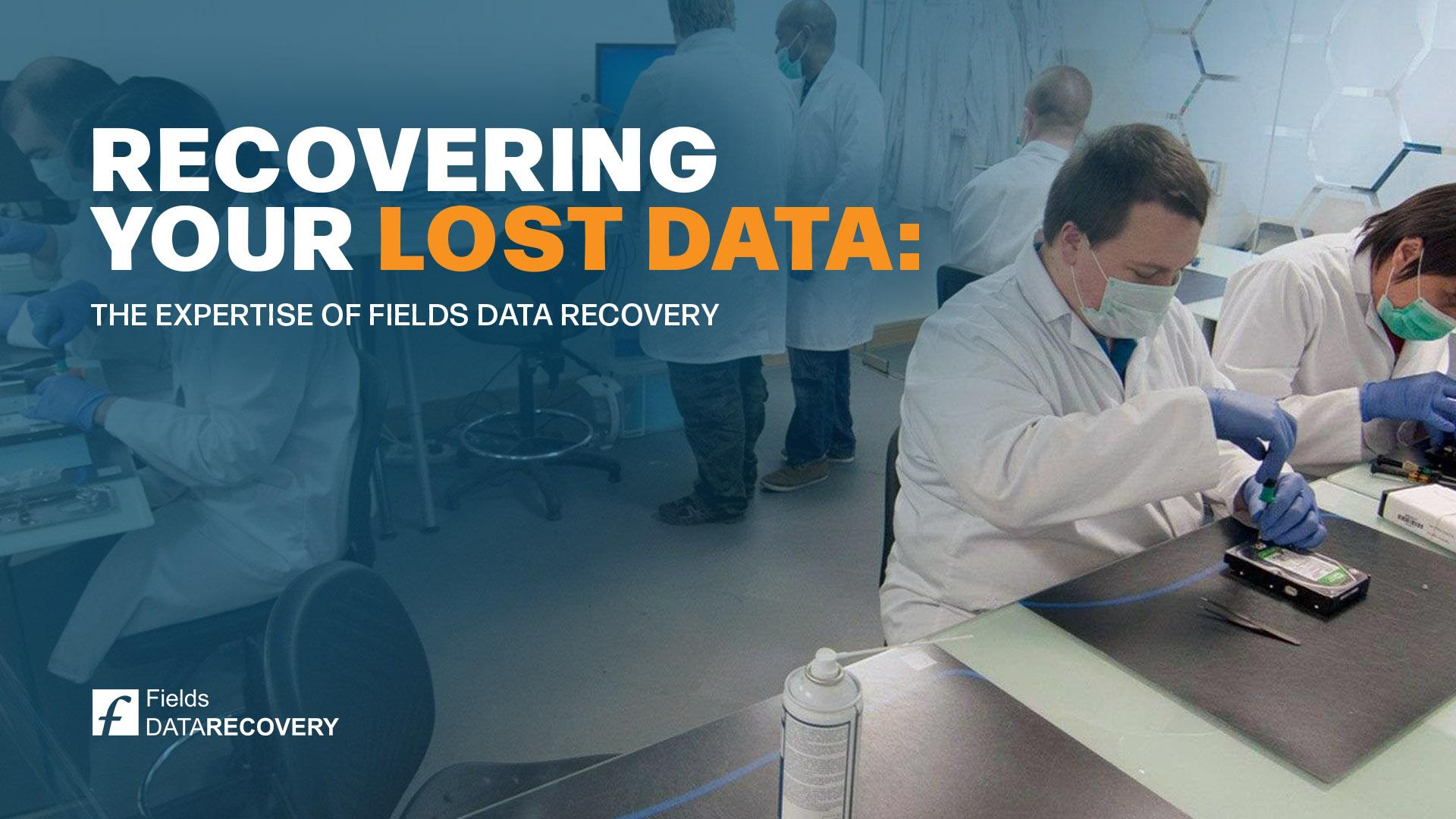 Recovering Your Lost Data: The Expertise of Fields Data Recovery